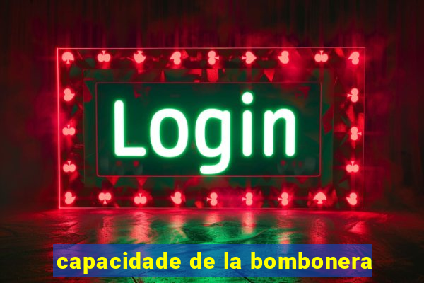 capacidade de la bombonera